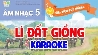 CHỦ ĐỀ 2 LÍ ĐẤT GIỒNG KARAOKE  ÂM NHẠC LỚP 5  KẾT NỐI TRI THỨC [upl. by Hephzibah]