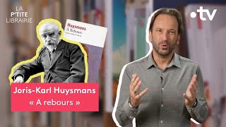 JORISKARL HUYSMANS A REBOURS  LA PTITE LIBRAIRIE [upl. by Youngman863]