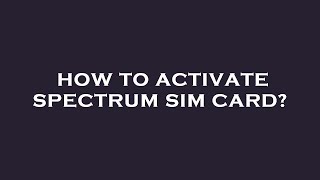 How to activate spectrum sim card [upl. by Colly862]