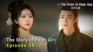 The Story of Pearl Girl 2024 Chinese Drama  Episode 28  Release Date And Review  ENG SUB [upl. by Nnayr]