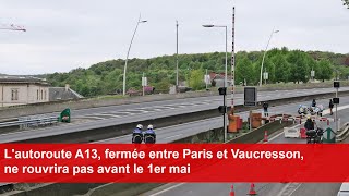 Lautoroute A13 fermée entre Paris et Vaucresson ne rouvrira pas avant le 1er mai [upl. by Truitt]