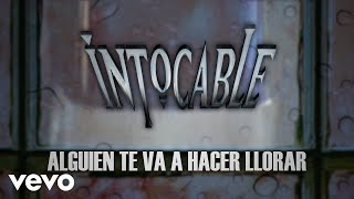 Intocable  Alguien Te Va A Hacer Llorar Lyric Video [upl. by Eenttirb]