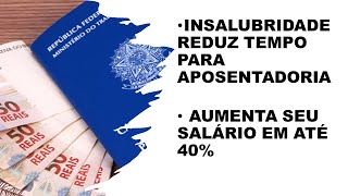 INSALUBRIDADE REDUZ TEMPO PARA APOSENTADORIA E AUMENTA SEU SALÁRIO EM ATÉ 40 [upl. by Hsotnas]