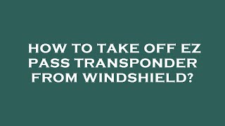 How to take off ez pass transponder from windshield [upl. by Sivat]