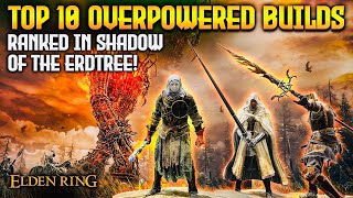 TOP 10 INSANE Shadow of the Erdtree Builds You Need to Try 1123 Elden Ring [upl. by Aisatsana]