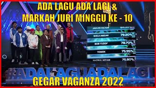 MINGGU 10 ADA LAGU ADA LAGI amp MARKAH JURI GEGAR VAGANZA 2022 [upl. by Amethist938]