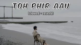 Toh Phir Aao  Mustafa Zahid  Awarapan  Lofi Slowed  Reverb [upl. by Ahsiet]