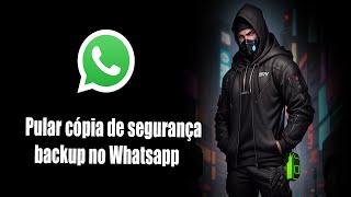 Pular cópia de segurança backup no Whatsapp [upl. by Anircam]