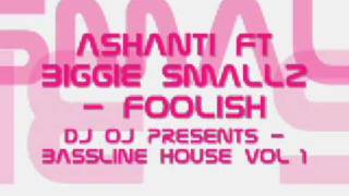 Ashanti Ft Biggie Smallz  Foolish  Dj Oj Presents  Bassline House Vol 1 [upl. by Had98]