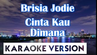 Brisia Jodie  Cinta Kau Dimana Karaoke [upl. by Halak]