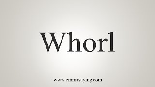 How To Say Whorl [upl. by Nial]