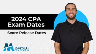 2024 CPA Exam Score Release Dates  Testing Windows  Maxwell CPA Review [upl. by Tennies]