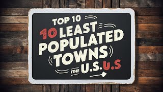 Top 10 Least Populated Towns in the U S with Fascinating Histories [upl. by Chaunce]