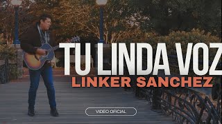 Linker Sanchez  Tu linda voz Video Oficial [upl. by Acisse713]