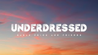 Underdressed  Gable Price And Friends Lyrics [upl. by Ettenom543]