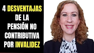 4 DESVENTAJAS DE LA PENSION NO CONTRIBUTIVA POR INVALIDEZ [upl. by Nart751]