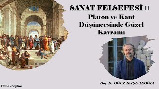 Sanat Felsefesi 2 Platon ve Kant Düşüncesinde Güzel Kavramı  Oğuz Haşlakoğlu [upl. by Akirehc]