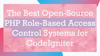 The Best OpenSource PHP RoleBased Access Control Systems for CodeIgniter [upl. by Cotsen]