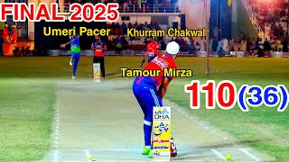 FINAL 2025 TAMOUR MIRZA KHURRAM CHAKWAL VS UMERI PACER HAFIZ POLA 110 RUNS NEED 36 BALLS BEST FINAL [upl. by Aredna]