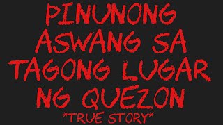 PINUNONG ASWANG SA TAGONG LUGAR NG QUEZON True Story [upl. by Woodcock689]