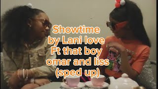 Showtime by Lani Love Ft That boy Omar and Liss sped up  laniloveflimz [upl. by Irtak759]