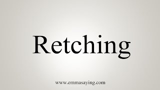 How To Say Retching [upl. by Rochella]