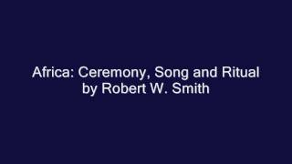 Africa Ceremony Song and Ritual by Robert W Smith [upl. by Hcire]