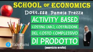 Esercizio Activity Based Costing ABC costruzione del costo complessivo di prodotto maturità 2020 [upl. by Linker]