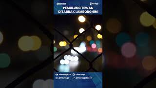 Pemulung Tewas Ditabrak Lamborghini [upl. by Ledairam]