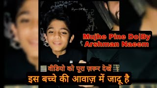 Mujhe Pine Do By Arshman NaeemAmezing voiceइस बच्चे की आवाज़ में जादू हैshorts viral trending [upl. by Morven]