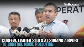 NEWS Loke Curfew limited slots for Subang Airport [upl. by Remat296]