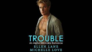 TROUBLE An Alpha Billionaire Romance Audiobook [upl. by Ameehs]