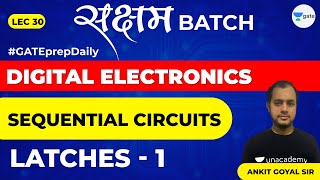 Sequential Circuits  Latches 1  Lec 30  Digital Electronics  GATE EE amp ECE 2021 Exam [upl. by Shah]