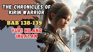 NOVEL KIRIN WARRIOR  BAB 138139  YURI HILANG INGATAN [upl. by Sakhuja]