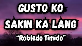 “Robledo Timidoquot  GUSTO KO SAKIN KA LANG [upl. by Letnahs665]