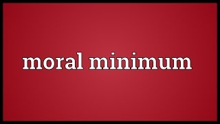 Moral minimum Meaning [upl. by Rebecca]