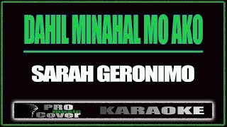 Dahil Minahal Mo Ako  SARAH GERONIMO KARAOKE [upl. by Nos746]