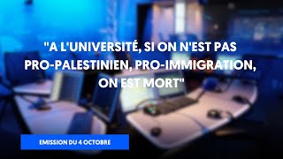 Les Universités sont propalestiniennes et pro immigrations  Émission entière du 4 octobre 2024 [upl. by Eilyac]