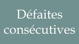 How to Pronounce Défaites consécutives Consecutive defeats Correctly in French [upl. by Pedro]