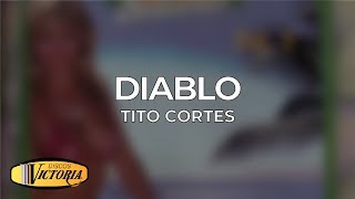 Tito Cortes  Diablo [upl. by Fia]