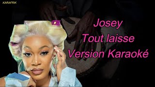 Josey  Tout laisse  Version Karaoke [upl. by Harmon313]