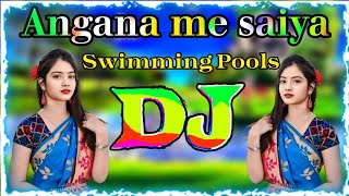 Angana me saiya swimming banwaya bhojpuri Dj song  dj song  dj gana  dj gan  bhojpuri dj song [upl. by Letnwahs946]