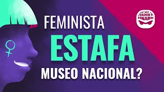 ¿Feminista estafa un museo nacional [upl. by Grizel447]