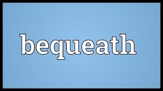 Bequeath Meaning [upl. by Negah]