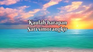 Kaulah harapan  Sari simorangkir lirik [upl. by Nyrehtak]