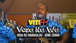 GONE CIDROI LIVE  VOQA KEI NABUKALOU VitiFM Vosa Na Wa [upl. by Luhe]