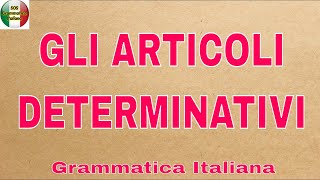 GLI ARTICOLI DETERMINATIVI ITALIANI  Quali sono il lo la i gli le e quando si usano [upl. by Detta125]