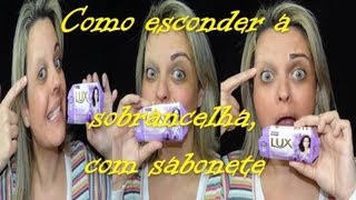 COMO ESCONDER A SOBRANCELHA COM SABONETE  MAQUIAGEM ARTÍSTICA [upl. by Baldridge466]