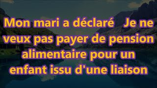 Mon mari a déclaré Je ne veux pas payer de pension alimentaire pour un enfant issu dune liaison [upl. by Showker]