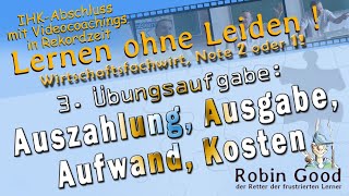 Auszahlung Ausgabe Aufwand Kosten  Übungsaufgabe Teil 3 Wirtschaftsfachwirt Note 2 oder 1 [upl. by Nara]